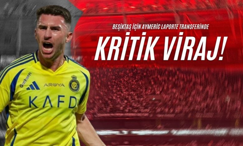 Beşiktaş İçin Aymeric Laporte Transferinde Kritik Viraj!